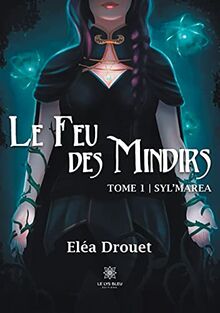 Le feu des Mindirs : Tome I : Syl'Marea