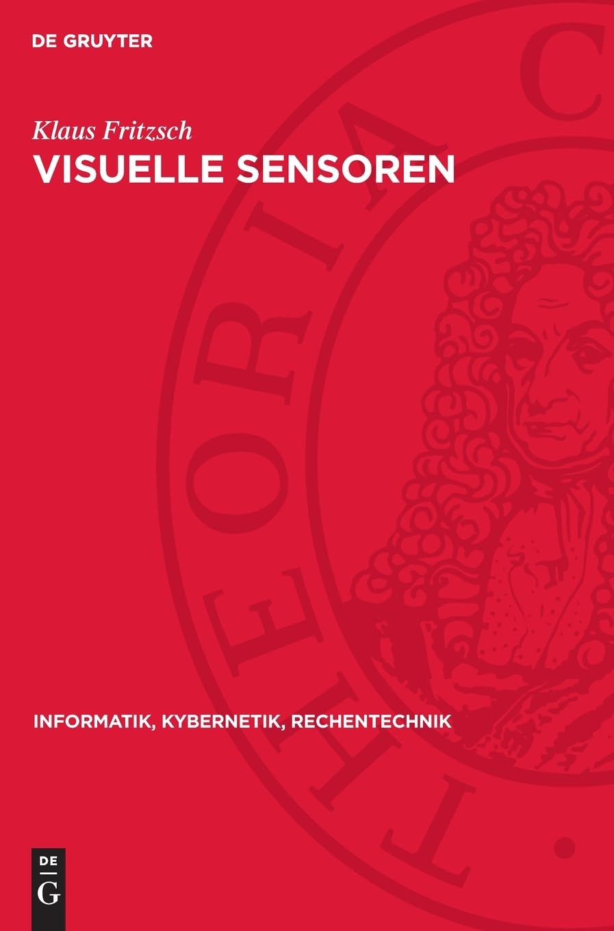 Visuelle Sensoren: Algorithmen, Systeme, Anwendungen (Informatik, Kybernetik, Rechentechnik, 13)