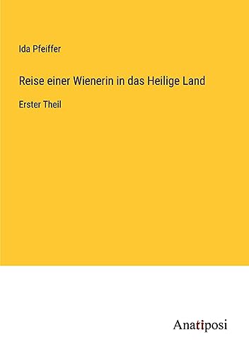 Reise einer Wienerin in das Heilige Land: Erster Theil