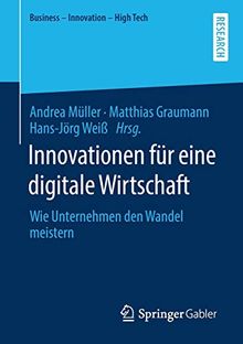 Innovationen für eine digitale Wirtschaft: Wie Unternehmen den Wandel meistern (Business - Innovation - High Tech)