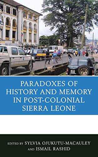 The Paradoxes of History and Memory in Post-Colonial Sierra Leone