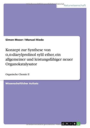 Konzept zur Synthese von a,a-diarylprolinol sylil ether, ein allgemeiner und leistungsfähiger neuer Organokatalysator: Organische Chemie II