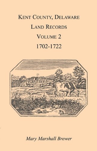Kent County, Delaware Land Records, Volume 2: 1702-1722