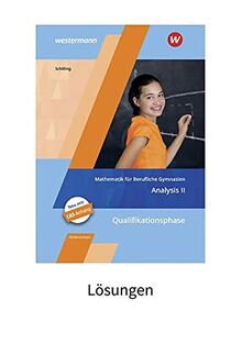 Mathematik für Berufliche Gymnasien / Mathematik für Berufliche Gymnasien - Ausgabe für das Kerncurriculum 2018 in Niedersachsen: Ausgabe für das ... Qualifikationsphase - Analysis 2: Lösungen