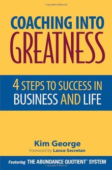 Coaching Into Greatness: 4 Steps to Sucess in Business and Life: 4 Steps to Success in Business and Life