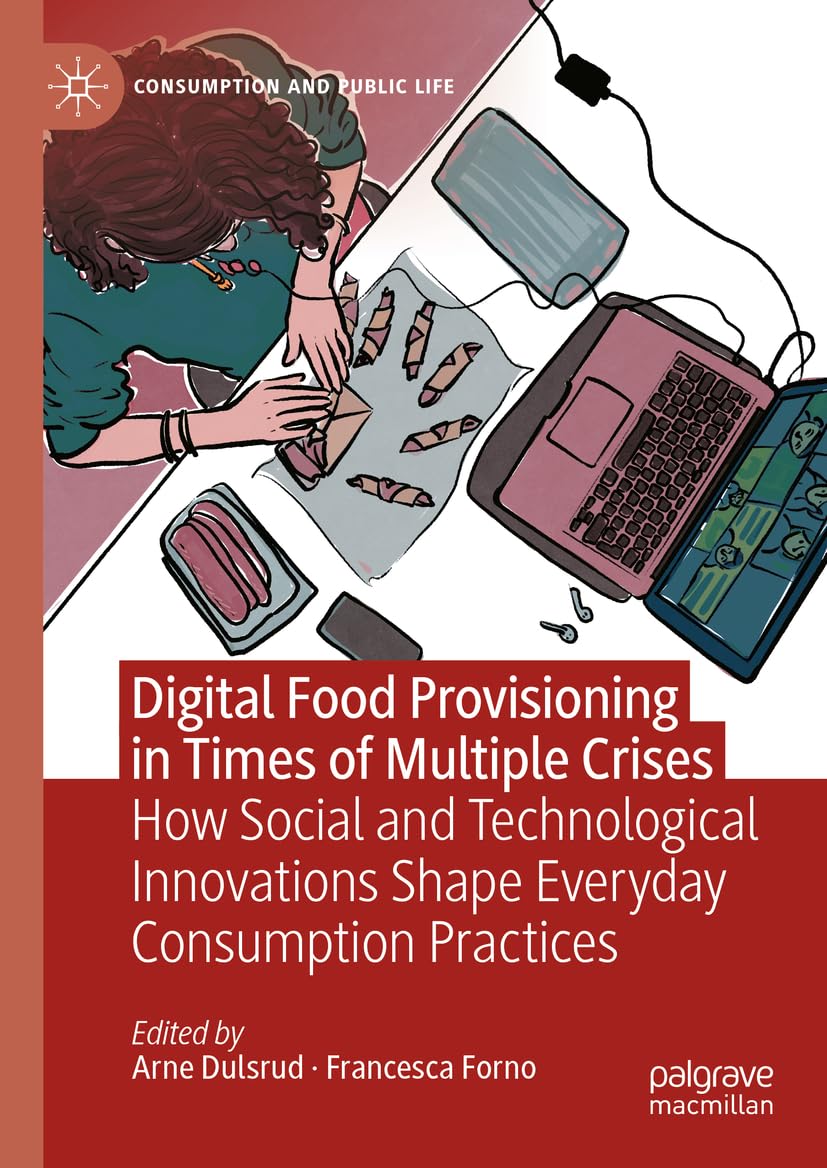 Digital Food Provisioning in Times of Multiple Crises: How Social and Technological Innovations Shape Everyday Consumption Practices (Consumption and Public Life)