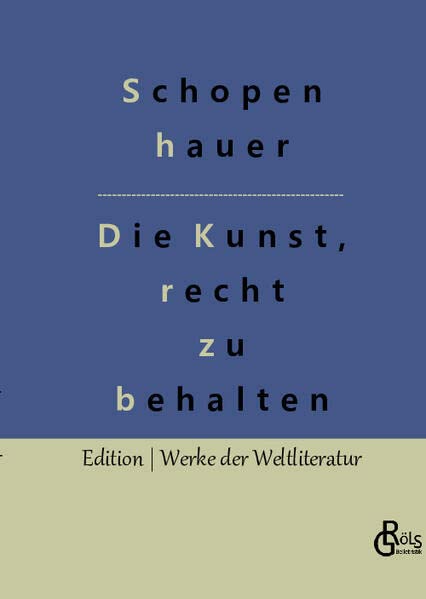 Die Kunst, recht zu behalten (Edition Werke der Weltliteratur - Hardcover)