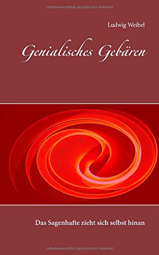 Genialisches Gebären: Das Sagenhafte zieht sich selbst hinan