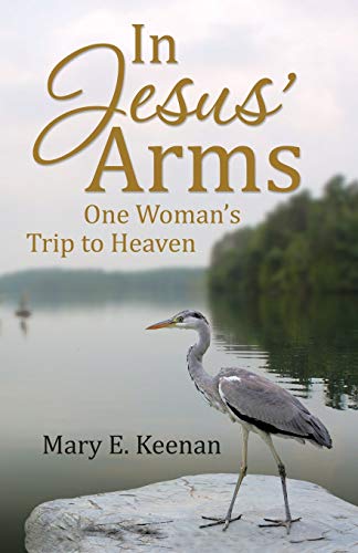 In Jesus’ Arms: One Woman's Trip to Heaven