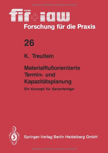 Materialflußorientierte Termin- und Kapazitätsplanung: Ein Konzept Für Serienfertiger (Fir+Iaw Forschung Für Die Praxis) (German Edition)
