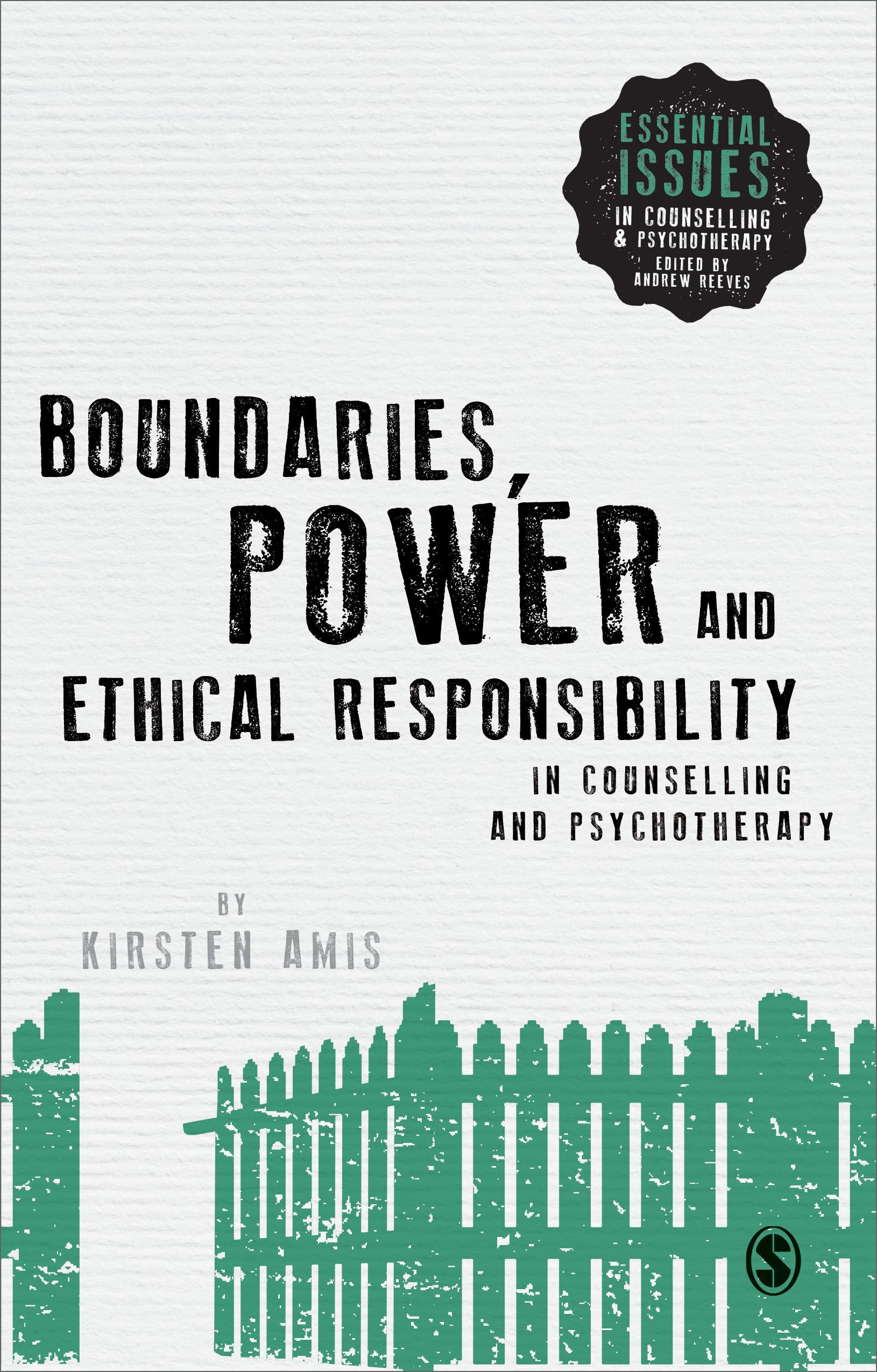 Boundaries, Power and Ethical Responsibility in Counselling and Psychotherapy (Essential Issues in Counselling and Psychotherapy)