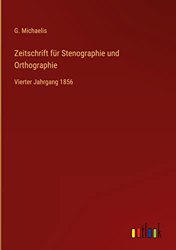 Zeitschrift für Stenographie und Orthographie: Vierter Jahrgang 1856
