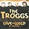 The Troggs - Live & Wild in Preston