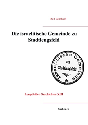 Die israelitische Gemeinde von Stadtlengsfeld: Spurensuche durch ihre 400 jährige Geschichte