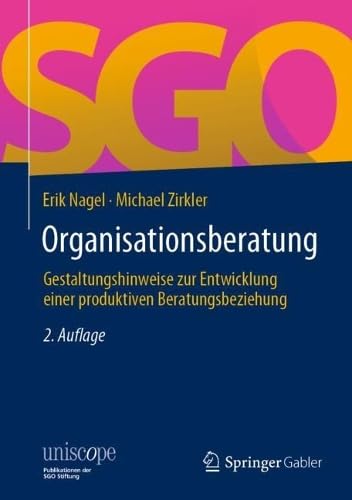 Organisationsberatung: Gestaltungshinweise zur Entwicklung einer produktiven Beratungsbeziehung (uniscope. Publikationen der SGO Stiftung)