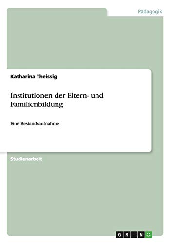Institutionen der Eltern- und Familienbildung: Eine Bestandsaufnahme