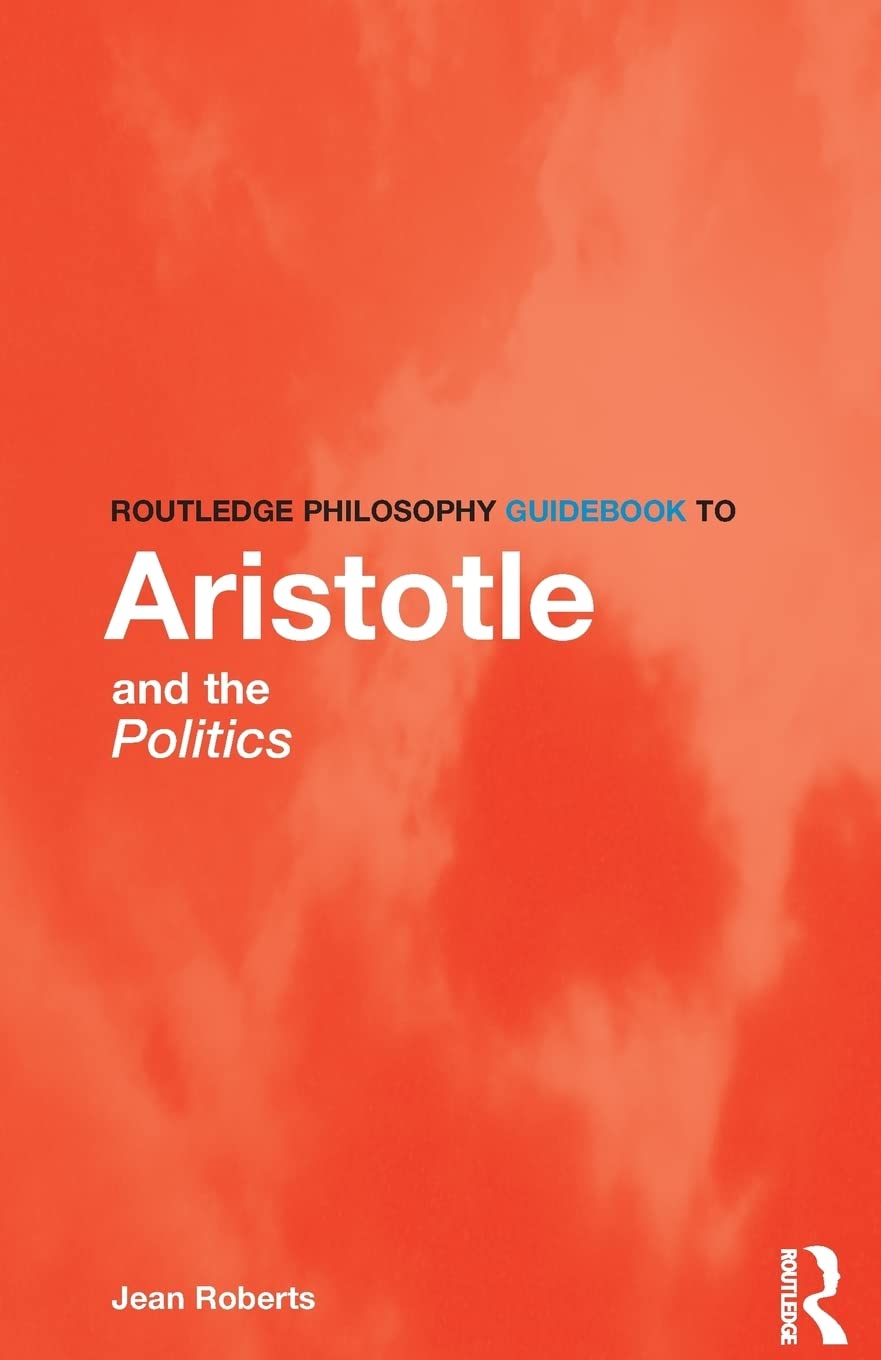 Routledge Philosophy Guidebook to Aristotle and the Politics (Routledge Philosophy Guidebooks)