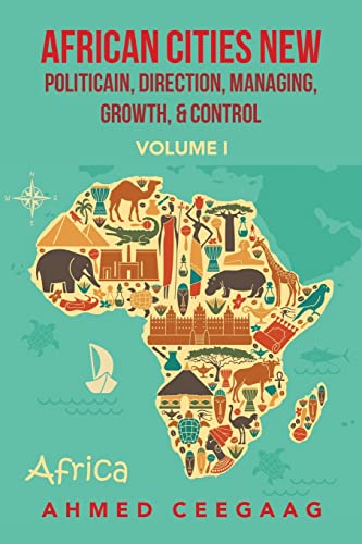 African Cities New Politicain, Direction, Managing, Growth, & Control: Volume I
