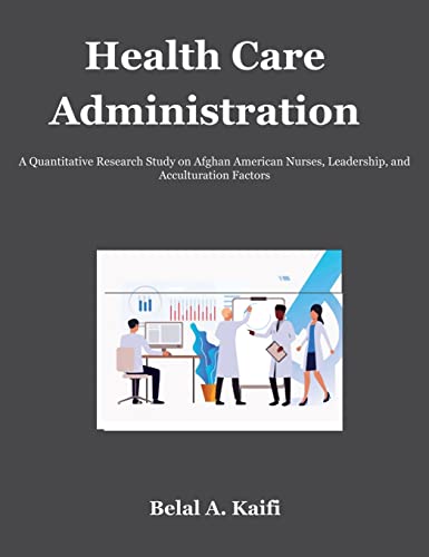 Health Care Administration: A Quantitative Research Study on Afghan American Nurses, Leadership, and Acculturation Factors