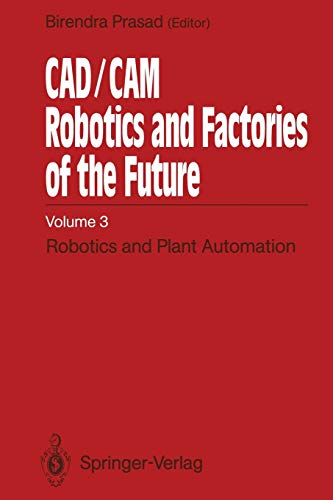 Cad/Cam Robotics and Factories of the Future: Volume Iii: Robotics And Plant Automation