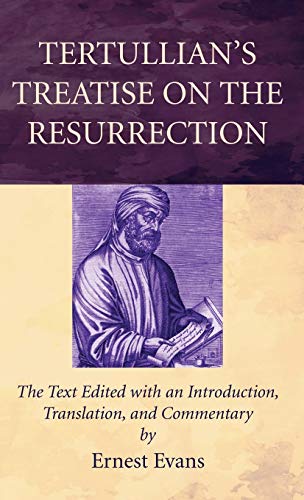 Tertullian's Treatise on the Resurrection: The Text Edited with an Introduction, Translation, and Commentary