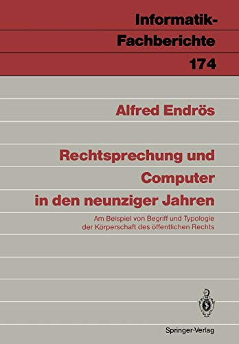 Rechtsprechung und Computer in den neunziger Jahren: Am Beispiel von Begriff und Typologie der Körperschaft des öffentlichen Rechts (Informatik-Fachberichte, 174, Band 174)