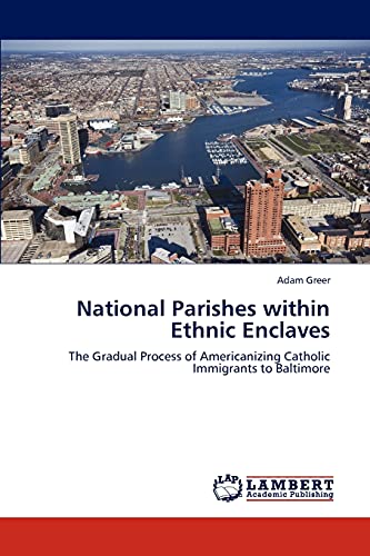 National Parishes within Ethnic Enclaves: The Gradual Process of Americanizing Catholic Immigrants to Baltimore