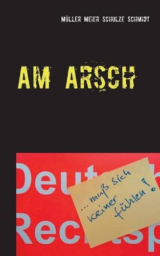 Am Arsch: muß sich keiner fühlen