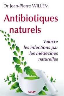 Antibiotiques naturels : vaincre les infections par les médecines naturelles