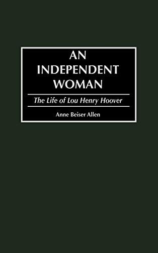 An Independent Woman: The Life of Lou Henry Hoover (Contributions in American History)
