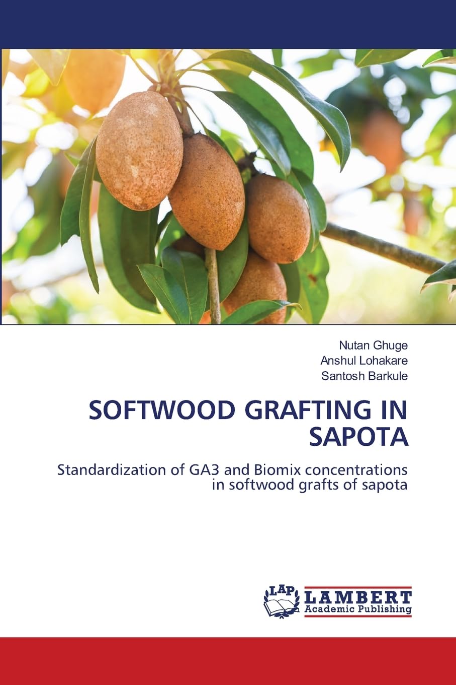 SOFTWOOD GRAFTING IN SAPOTA: Standardization of GA3 and Biomix concentrations in softwood grafts of sapota