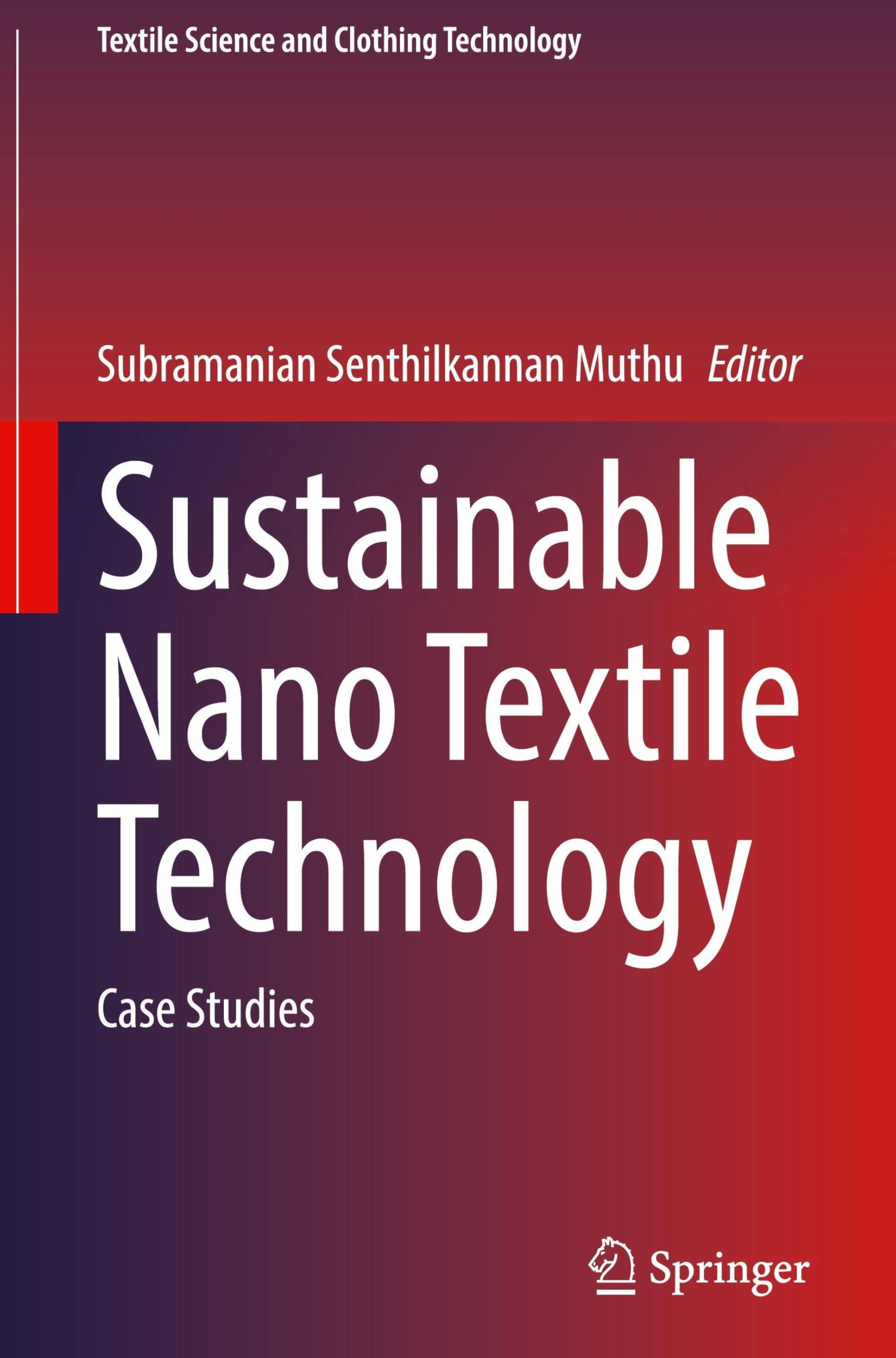 Sustainable Nano Textile Technology: Case Studies (Textile Science and Clothing Technology)