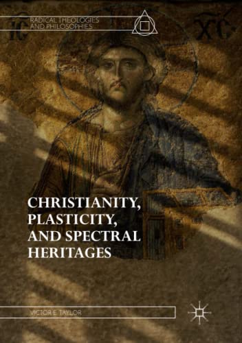 Christianity, Plasticity, and Spectral Heritages (Radical Theologies and Philosophies)