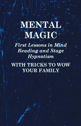Anon Mental Magic - First Lessons In Mind Reading And Stage Hypnotism - With Tricks To Wow Your Family
