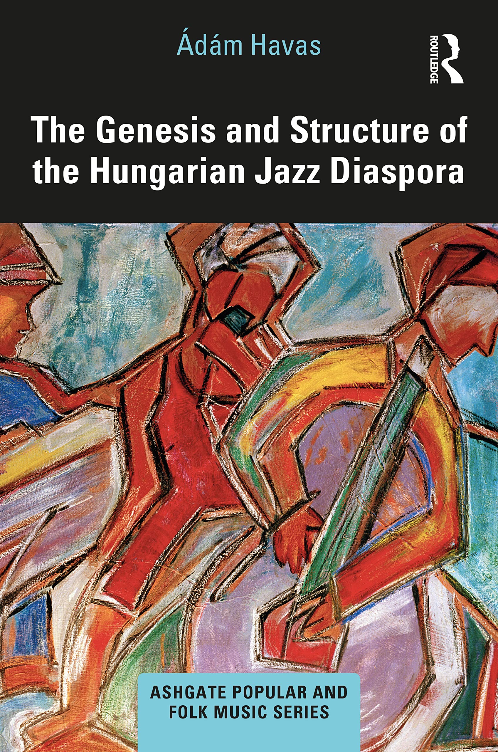 The Genesis and Structure of the Hungarian Jazz Diaspora (Ashgate Popular and Folk Music)
