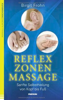 Reflexzonenmassage. Sanfte Selbstheilung von Kopf bis Fuß