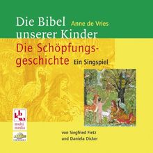 Die Bibel unserer Kinder - Die Schöpfungsgeschichte: Ein Singspiel
