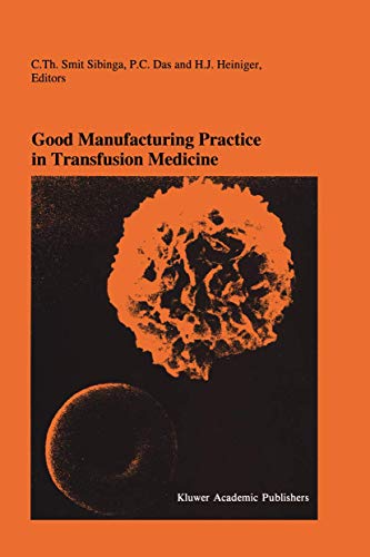 Good Manufacturing Practice in Transfusion Medicine: Proceedings Of The Eighteenth International Symposium On Blood Transfusion, Groningen 1993, . . . ... in Hematology and Immunology, 29, Band 29)