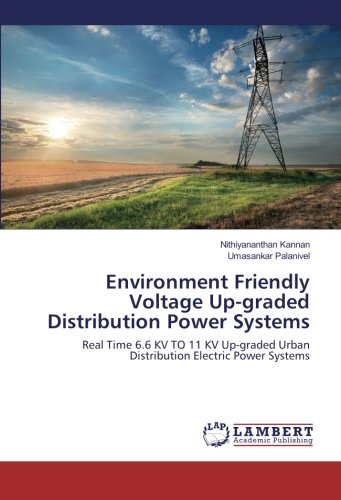 Environment Friendly Voltage Up-graded Distribution Power Systems: Real Time 6.6 KV TO 11 KV Up-graded Urban Distribution Electric Power Systems