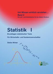 Statistik I: Grundlagen statistischer Tests für Wirtschafts- und Sozialwissenschaftler (Uni-Wissen wirklich verstehen)