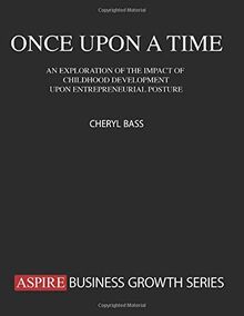 Once Upon a Time: An Exploration of the Impact of Childhood Development Upon Entrepreneurial Posture (Onion Custard Publishing - Reference, Band 1)