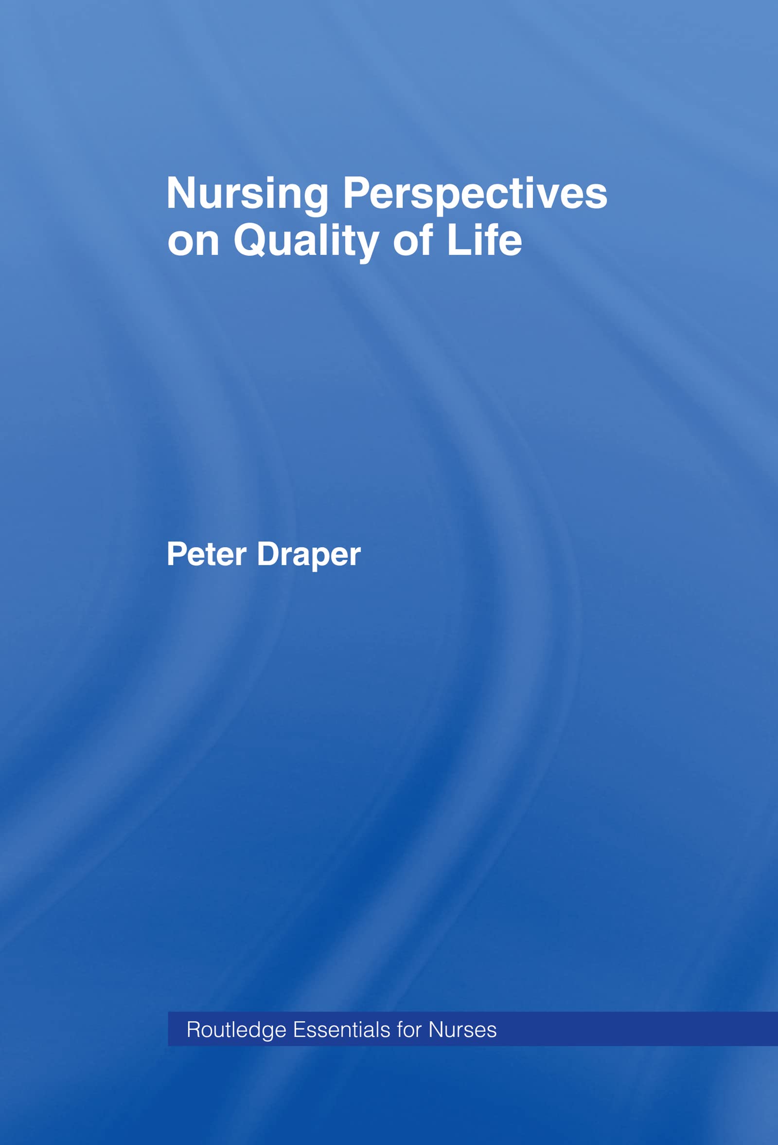 Nursing Perspectives on Quality of Life (Routledge Essentials for Nurses)