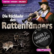 Faust junior ermittelt: Die Rückkehr des Rattenfängers: Fakten. Wissen. Erleben