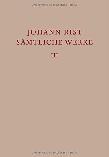 Johann Rist: Sämtliche Werke: Dichtungen 1634-1642 (Ausgaben deutscher Literatur des 15. bis 18. Jahrhunderts, Band 173)