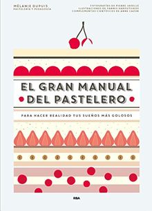 El gran manual del pastelero: Para hacer realidad tus sueños más golosos (PRACTICA)