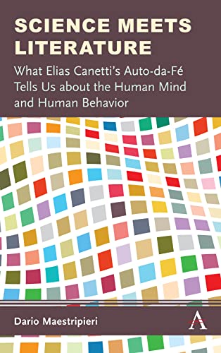 Science Meets Literature: What Elias Canetti's Auto-Da-Fé Tells Us about the Human Mind and Human Behavior