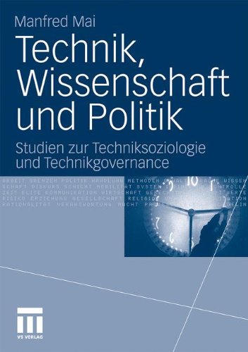 Technik, Wissenschaft Und Politik: Studien zur Techniksoziologie und Technikgovernance (German Edition)