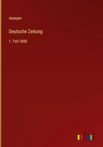 Deutsche Zeitung: 1. Teil 1850