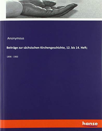 Beiträge zur sächsischen Kirchengeschichte, 12. bis 14. Heft;: 1898 - 1900