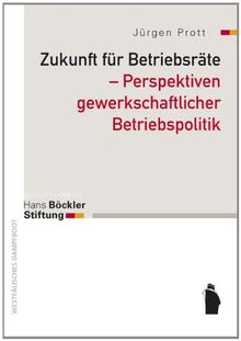 Zukunft für Betriebsräte - Perspektiven gewerkschaftlicher Betriebspoiltik